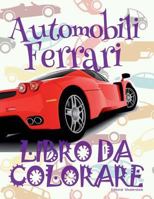 ✌ Automobili Ferrari ✎ Auto Libri da Colorare ✎ Libro da Colorare 6 anni ✍ Libro da Colorare 6 anni: ✎ Cars Ferrari ~ Girls Coloring Book ~ Colouring Book for Adults ✎ (Coloring Books for Men) Colorin 1986033465 Book Cover
