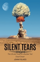 Silent Tears: The Life and Times of a Nuclear Test Cloud-Chaser 1800944578 Book Cover