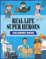 Real Life Super Heroes: An Inspirational Career Coloring Book For Kids To Motivate, Encourage & Build Confidence B08GDK9L9Z Book Cover