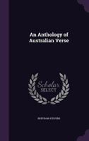 An Anthology of Australian Verse - Scholar's Choice Edition 9367244703 Book Cover