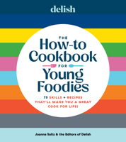 Delish The How-To Cookbook for Young Foodies: Every Skill, Tip & Trick You Need to Be a Great Cook for Life 1958395730 Book Cover