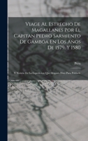 Viage Al Estrecho De Magallanes Por El Capitan Pedro Sarmiento De Gambóa En Los Años De 1579. Y 1580: Y Noticia De La Expedicion Que Despues Hizo Para Poblarle 1018204458 Book Cover