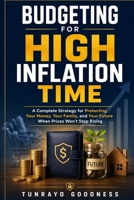 Budgeting For High Inflation Time: A Complete Strategy for Protecting Your Money, Your Family, and Your Future When Prices Won't Stop Rising B0HBNXDWC8 Book Cover