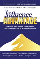 The Influence Advantage: Unlock the Success Code to Influence Principles - Practical and Proven Examples to Ethically Persuade in Business and Life 1923223518 Book Cover