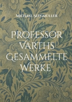 Professor Varths Gesammelte Werke: Prof Varth Werke von 2010 bis 2025 (German Edition) 3819277757 Book Cover