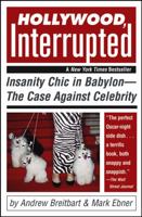Hollywood, Interrupted: Insanity Chic in Babylon — The Case Against Celebrity