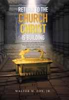 RETURN TO THE CHURCH CHRIST IS BUILDING: Unless the Lord builds the house, They labor in vain who build it; Psalm 127:1 1664110623 Book Cover