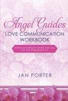 "Angel Guides, love communication Workbook": By; Jan Porter: . . . someone is waiting to formally meet you, Get your Angel groove on! 1720194998 Book Cover