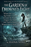 The Garden of Drowned Light: Book Three of the Silver Key Series (The Silver Key Novel Series) B0GX5YL842 Book Cover