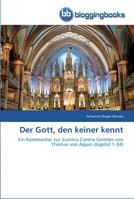 Der Gott, den keiner kennt: Ein Kommentar zur Summa Contra Gentiles von Thomas von Aquin (Kapitel 1-34) 3841771009 Book Cover