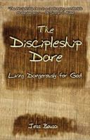 The Discipleship Dare: Living Dangerously for God 1933715960 Book Cover