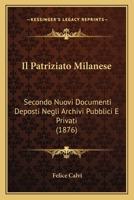 Il Patriziato Milanese: Secondo Nuovi Documenti Deposti Negli Archivi Pubblici E Privati (1876) 1168488982 Book Cover