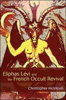 Eliphas Lévi and the French Occult Revival 1438435568 Book Cover