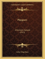 Playgoers: A Domestic Episode (1913) 0548757119 Book Cover