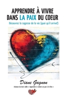 Apprendre à vivre dans la paix du coeur: Découvrez la sagesse de la vie (quoi qu'il arrive!) (French Edition) 298184380X Book Cover