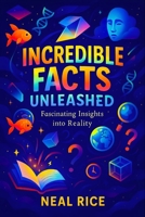 Incredible Facts Unleashed: Fascinating Insights into Reality | Uncover Mind-Blowing Truths & Science Mysteries | Explore History’s Secrets & ... Odyssey: Unveiling the Wonders of the World) B0FQBMSJMT Book Cover