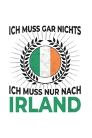Irland Notizbuch: Ich Muss Gar Nichts - Ich Muss Nur Nach Irland / 6x9 Zoll / 120 karierte Seiten 171261827X Book Cover