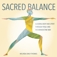 Sacred Balance: Aligning Body and Spirit Through Yoga and the Benedictine Way