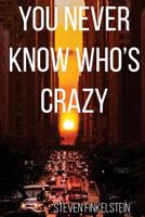 You Never Know Who's Crazy 1548294640 Book Cover