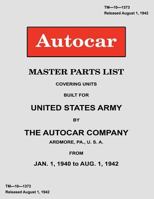 Autocar Master Parts List Covering Units Built for United States Army 1940-1942 1434440095 Book Cover