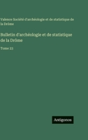 Bulletin d'archéologie et de statistique de la Drôme: Tome 23 (French Edition) 3563779457 Book Cover