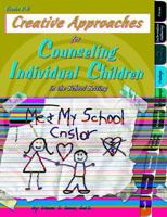 Creative Approaches for Counseling Individual Children in the School Setting 1598500112 Book Cover