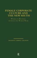 Female Corporate Culture and the New South: Women in Business Between the World Wars 1138863874 Book Cover