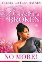 Beautiful But Broken: No More 1537561588 Book Cover