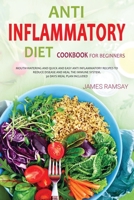 Anti Inflammatory Diet for Beginners: Mouth Watering And Quick And Easy Anti-Inflammatory Recipes To Reduce disease And Heal The Immune System. 30 Days Meal Plan Included! B086B73H6P Book Cover