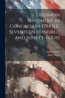 Disunion Sentiment in Congress in 1794 [I.E. Seventeen Hundred and Ninety-Four] 1021926051 Book Cover