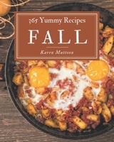 365 Yummy Fall Recipes: The Best Yummy Fall Cookbook on Earth B08J5CQ4G4 Book Cover