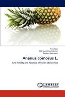 Ananus comosus L.: Anti-fertility and Abortive effect in albino mice 3659108715 Book Cover
