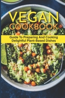 Vegan Cookbook: Guide To Preparing And Cooking Delightful Plant-Based Dishes: Vegan Recipes In 30 Minutes B09BY5WHXW Book Cover