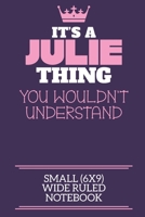 It's A Julie Thing You Wouldn't Understand Small (6x9) Wide Ruled Notebook: A cute notebook or notepad to write in for any book lovers, doodle writers and budding authors! 1709868031 Book Cover