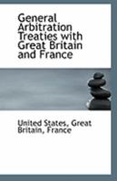 General Arbitration Treaties with Great Britain and France 1113310596 Book Cover