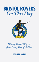 Bristol Rovers on This Day: History, Facts and Figures from Every Day of the Year 1905411499 Book Cover