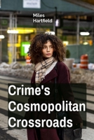 Crime's Cosmopolitan Crossroads: Exploring diverse cultural perceptions of criminality, comparing legal approaches to justice across diverse societies B0F22CFKFB Book Cover