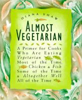 Almost Vegetarian: A Primer for Cooks Who Are Eating Vegetarian Most of the Time, Chicken & Fish Some of the Time, & Altogether Well All of the Time 051788206X Book Cover