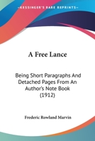 A Free Lance; Being Short Paragraphs and Detached Pages from an Author's Note Book 1436727960 Book Cover