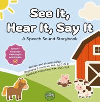 See It, Hear It, Say It: A Speech Sound Storybook (Lil' Bits of Language: Toddler Communication Series) B0GWDHNQW2 Book Cover
