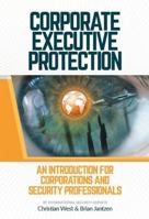 Corporate Executive Protection: An Introduction For Corporations And Security Professionals B01M1RHADA Book Cover