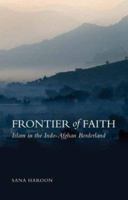 Frontier of Faith: Islam in the Indo-Afghan Borderland 0199326363 Book Cover