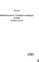 Bollettino del R. Comitato Geologico d´Italia: Volume Quinto 3752475269 Book Cover