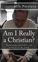 Am I Really a Christian?: Examining yourself to see if you're in the faith 1511748893 Book Cover