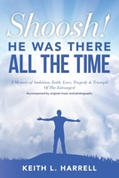 Shoosh! He Was There All the Time: A Memoir of Ambition, Faith, Love, Tragedy & Triumph Of The Estranged B0BRQTG4F4 Book Cover