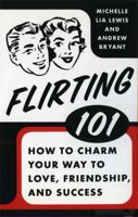 Flirting 101: How to Charm Your Way to Love, Friendship, and Success 0312334125 Book Cover