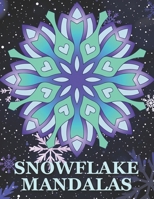Snowflake Mandalas: An Adults Winter Themed Coloring Book for Relaxation & Reduce Stress B08TL84K6P Book Cover