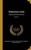 Wallenstein's Ende: Ungedruckte Briefe Und Acten; Volume 1 0274340852 Book Cover