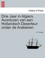 Drie Jaar in Algiers. Avonturen van een Hollandsch Deserteur onder de Arabieren. 1241509964 Book Cover