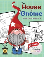 The House of Gnome: A Fun Coloring Book for Kids and Preteens, Ages 8-12 B097XFT2M8 Book Cover